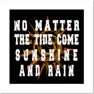 NO MATTER THE TIDE COME SUNSHINE AND RAIN tshirt Posters and Art